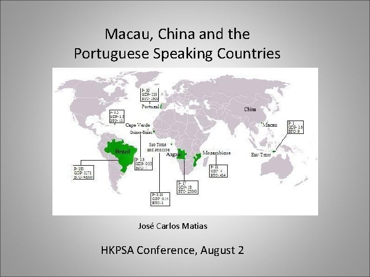 Macau, China and the Portuguese Speaking Countries José Carlos Matias HKPSA Conference, August 2 Macau, China and the Portuguese Speaking Countries José Carlos Matias HKPSA Conference, August 2