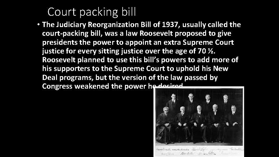 Court packing bill • The Judiciary Reorganization Bill of 1937, usually called the court-packing
