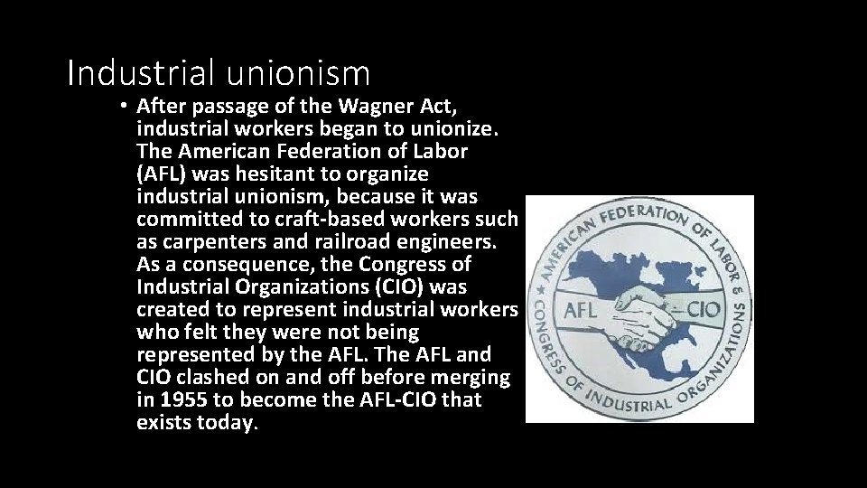 Industrial unionism • After passage of the Wagner Act, industrial workers began to unionize.