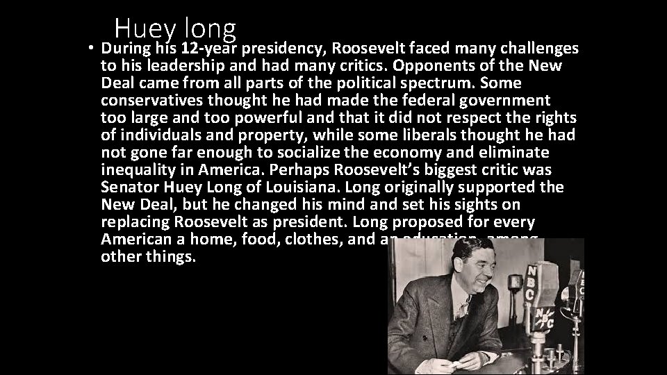 Huey long • During his 12 -year presidency, Roosevelt faced many challenges to his
