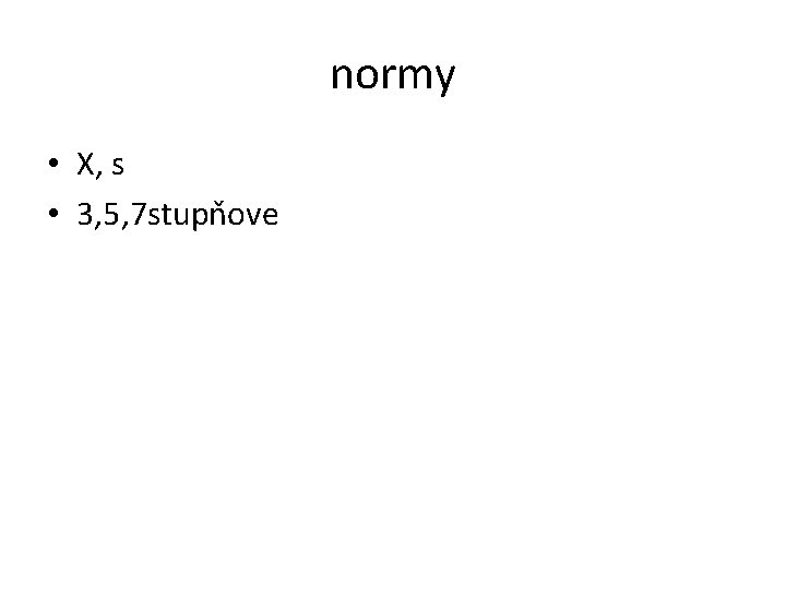 normy • X, s • 3, 5, 7 stupňove 