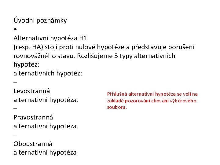 Úvodní poznámky • Alternativní hypotéza H 1 (resp. HA) stojí proti nulové hypotéze a