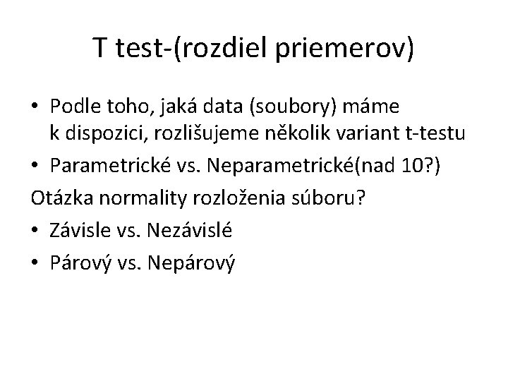 T test-(rozdiel priemerov) • Podle toho, jaká data (soubory) máme k dispozici, rozlišujeme několik