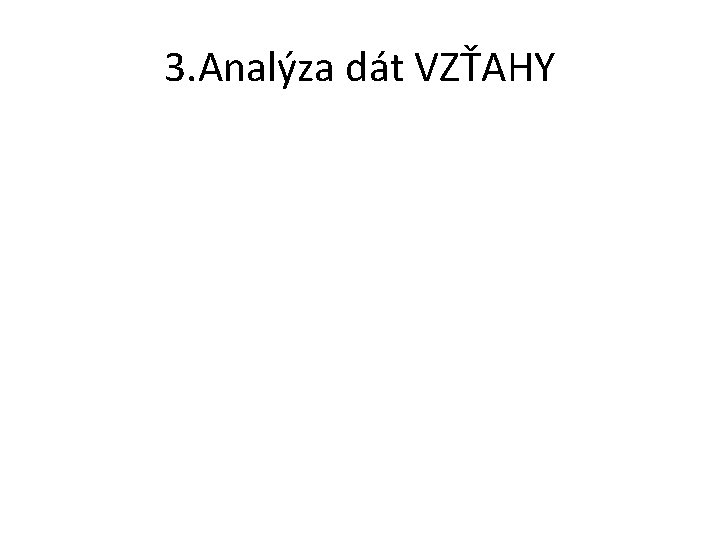 3. Analýza dát VZŤAHY 