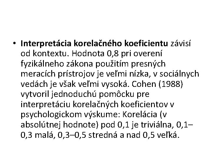  • Interpretácia korelačného koeficientu závisí od kontextu. Hodnota 0, 8 pri overení fyzikálneho