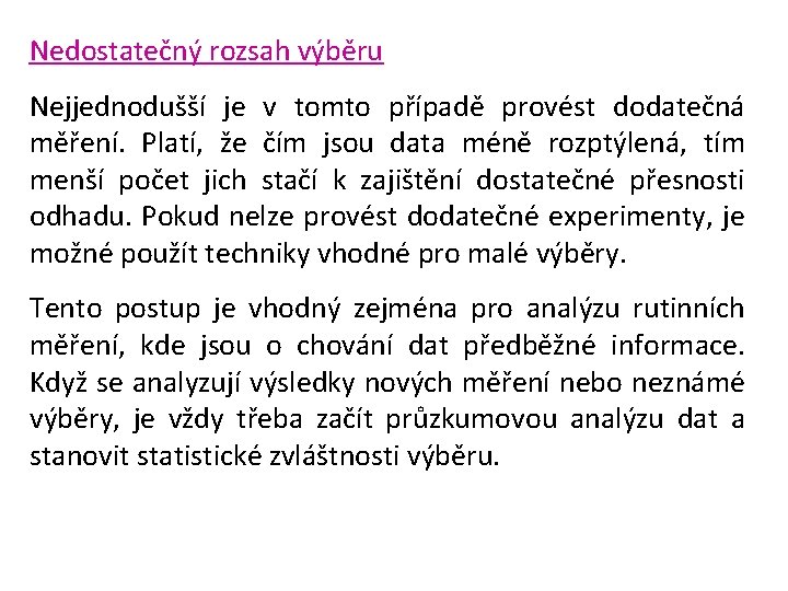 Nedostatečný rozsah výběru Nejjednodušší je v tomto případě provést dodatečná měření. Platí, že čím