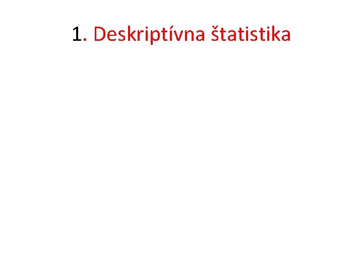 1. Deskriptívna štatistika 