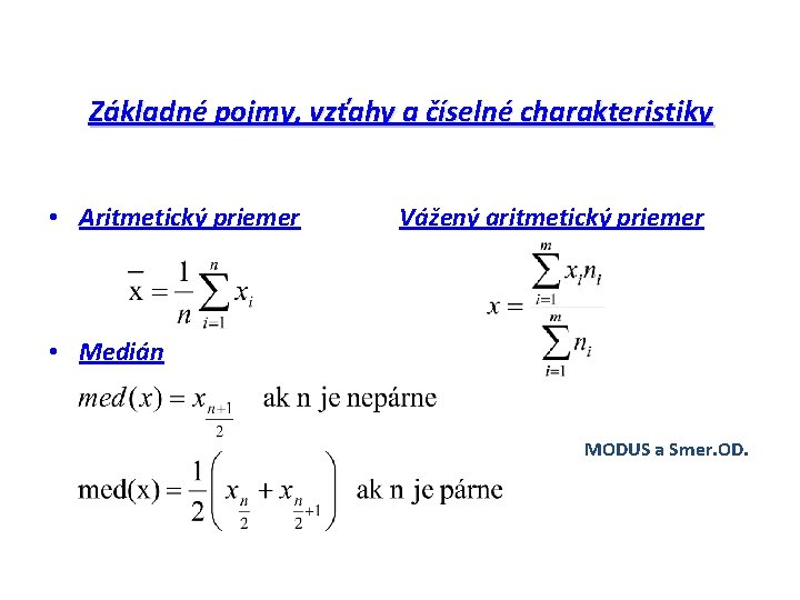 Základné pojmy, vzťahy a číselné charakteristiky • Aritmetický priemer Vážený aritmetický priemer • Medián