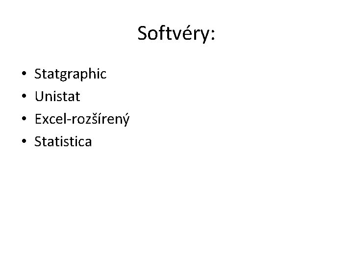 Softvéry: • • Statgraphic Unistat Excel-rozšírený Statistica 