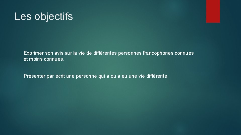 Les objectifs Exprimer son avis sur la vie de différentes personnes francophones connues et