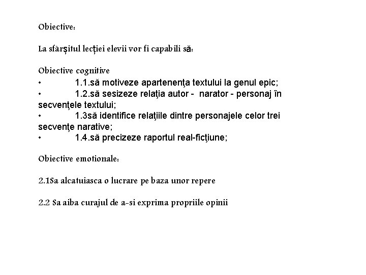 Obiective: La sfârșitul lecției elevii vor fi capabili să: Obiective cognitive • 1. 1.