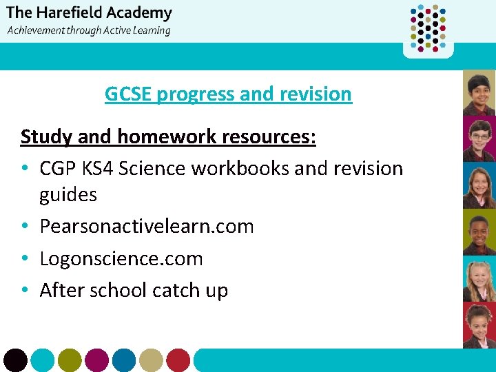 GCSE progress and revision Study and homework resources: • CGP KS 4 Science workbooks
