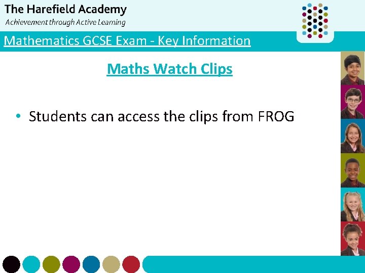 Mathematics GCSE Exam - Key Information Maths Watch Clips • Students can access the
