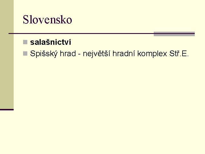 Slovensko n salašnictví n Spišský hrad - největší hradní komplex Stř. E. Slovensko n salašnictví n Spišský hrad - největší hradní komplex Stř. E.