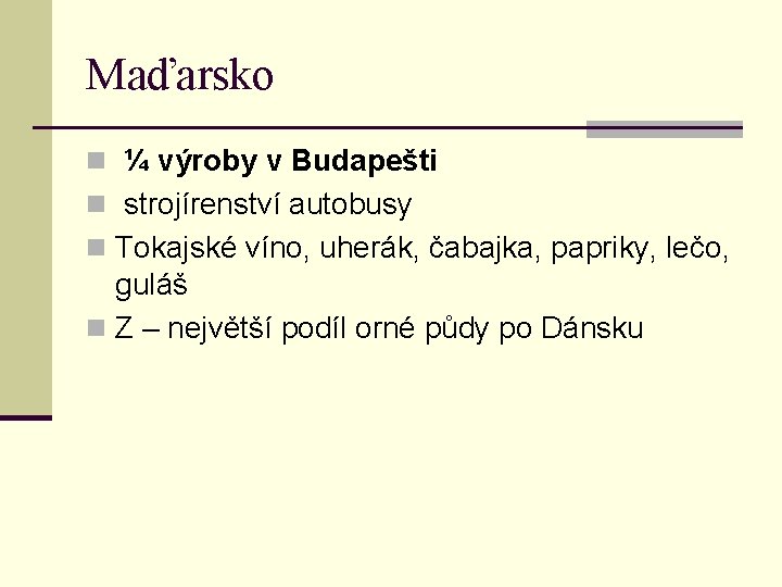 Maďarsko n ¼ výroby v Budapešti n strojírenství autobusy n Tokajské víno, uherák, čabajka, Maďarsko n ¼ výroby v Budapešti n strojírenství autobusy n Tokajské víno, uherák, čabajka,
