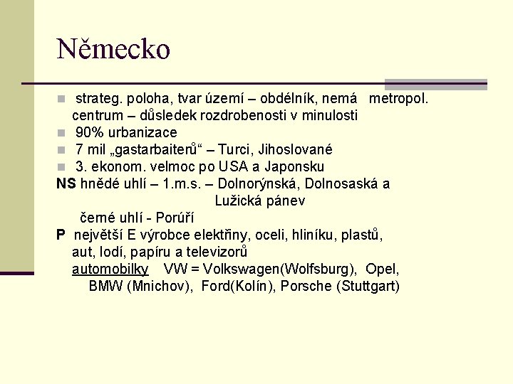 Německo n strateg. poloha, tvar území – obdélník, nemá metropol. centrum – důsledek rozdrobenosti Německo n strateg. poloha, tvar území – obdélník, nemá metropol. centrum – důsledek rozdrobenosti