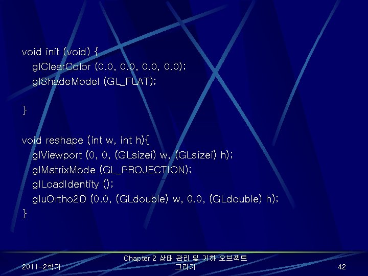 void init (void) { gl. Clear. Color (0. 0, 0. 0); gl. Shade. Model void init (void) { gl. Clear. Color (0. 0, 0. 0); gl. Shade. Model