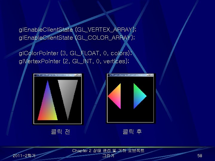 gl. Enable. Client. State (GL_VERTEX_ARRAY); gl. Enable. Client. State (GL_COLOR_ARRAY); gl. Color. Pointer (3, gl. Enable. Client. State (GL_VERTEX_ARRAY); gl. Enable. Client. State (GL_COLOR_ARRAY); gl. Color. Pointer (3,