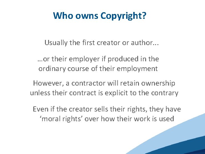 Who owns Copyright? Usually the first creator or author. . . …or their employer