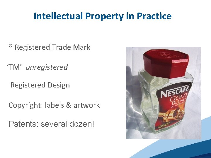 Intellectual Property in Practice ® Registered Trade Mark ‘TM’ unregistered Registered Design Copyright: labels