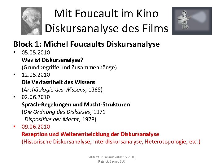Mit Foucault im Kino Diskursanalyse des Films Block 1: Michel Foucaults Diskursanalyse • 05.