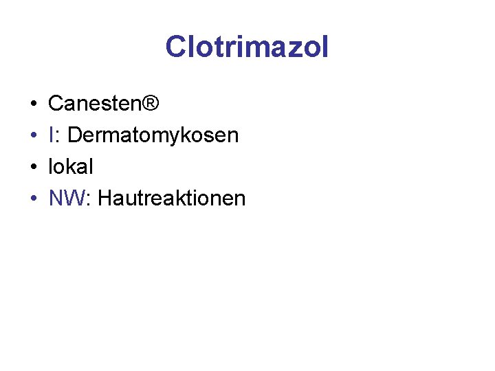 Clotrimazol • • Canesten® I: Dermatomykosen lokal NW: Hautreaktionen 