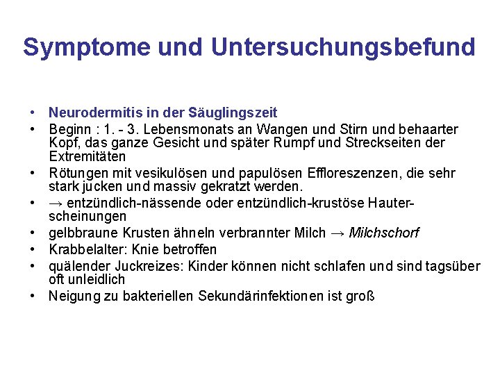 Symptome und Untersuchungsbefund • Neurodermitis in der Säuglingszeit • Beginn : 1. - 3.