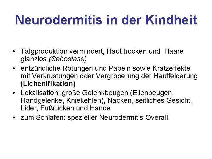 Neurodermitis in der Kindheit • Talgproduktion vermindert, Haut trocken und Haare glanzlos (Sebostase) •