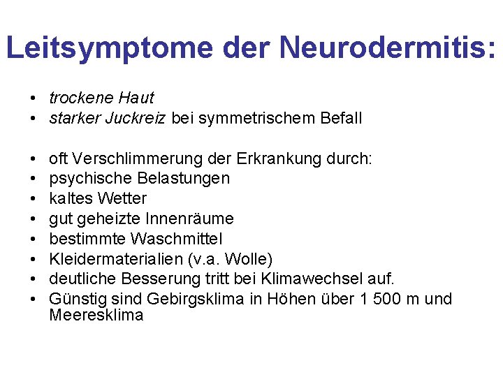 Leitsymptome der Neurodermitis: • trockene Haut • starker Juckreiz bei symmetrischem Befall • •