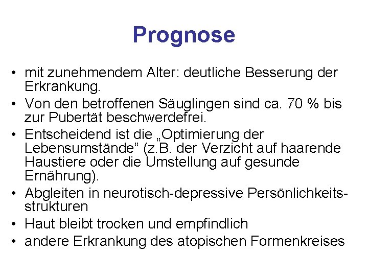 Prognose • mit zunehmendem Alter: deutliche Besserung der Erkrankung. • Von den betroffenen Säuglingen