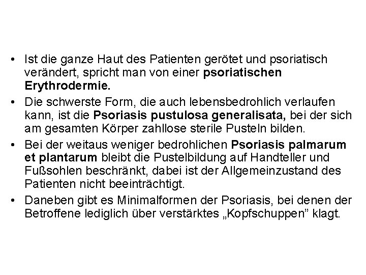  • Ist die ganze Haut des Patienten gerötet und psoriatisch verändert, spricht man