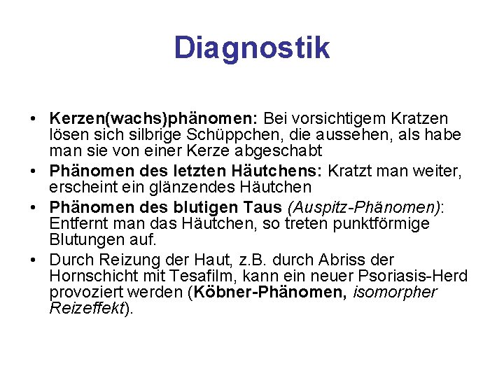 Diagnostik • Kerzen(wachs)phänomen: Bei vorsichtigem Kratzen lösen sich silbrige Schüppchen, die aussehen, als habe