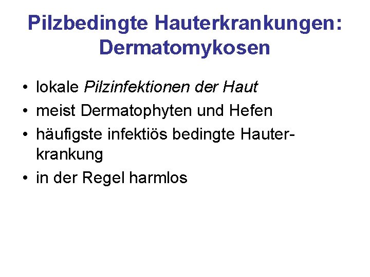 Pilzbedingte Hauterkrankungen: Dermatomykosen • lokale Pilzinfektionen der Haut • meist Dermatophyten und Hefen •