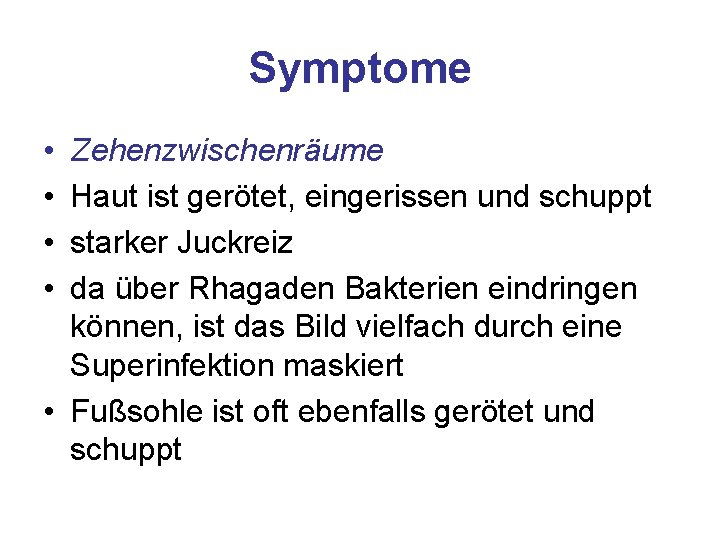 Symptome • • Zehenzwischenräume Haut ist gerötet, eingerissen und schuppt starker Juckreiz da über