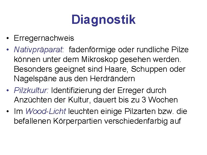 Diagnostik • Erregernachweis • Nativpräparat: fadenförmige oder rundliche Pilze können unter dem Mikroskop gesehen