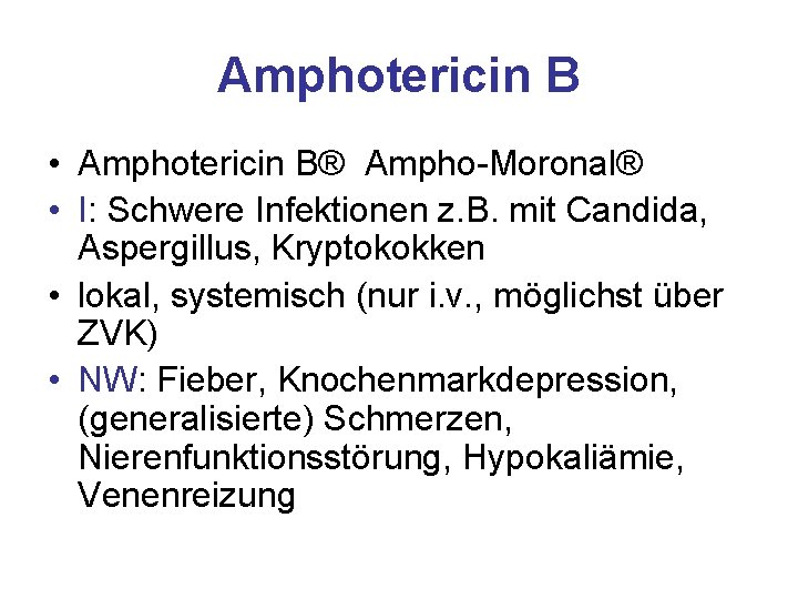 Amphotericin B • Amphotericin B® Ampho-Moronal® • I: Schwere Infektionen z. B. mit Candida,
