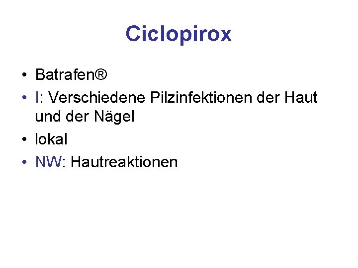 Ciclopirox • Batrafen® • I: Verschiedene Pilzinfektionen der Haut und der Nägel • lokal