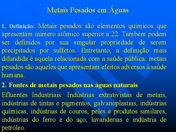 Metais Pesados em Águas 1. Definição: Metais pesados são elementos químicos que apresentam número