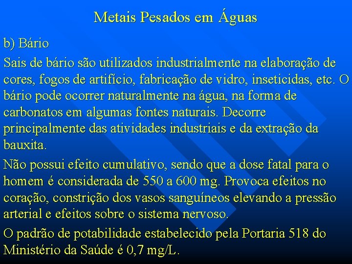 Metais Pesados em Águas b) Bário Sais de bário são utilizados industrialmente na elaboração