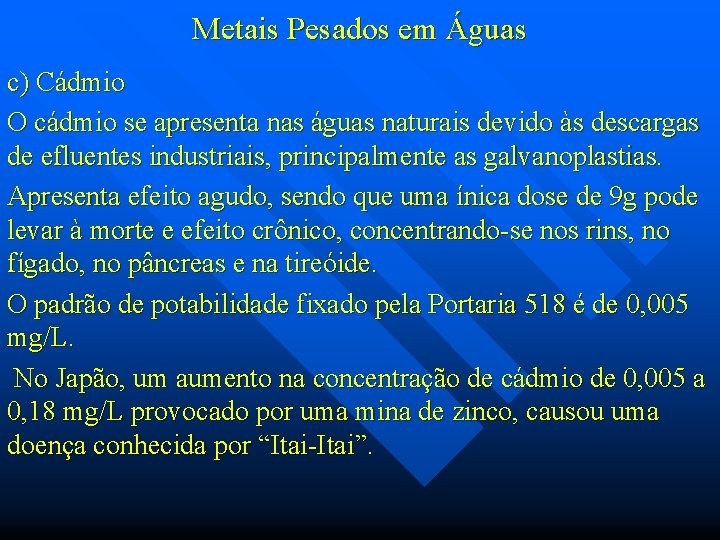 Metais Pesados em Águas c) Cádmio O cádmio se apresenta nas águas naturais devido