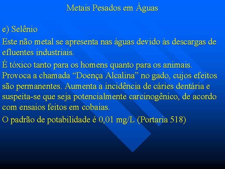 Metais Pesados em Águas e) Selênio Este não metal se apresenta nas águas devido