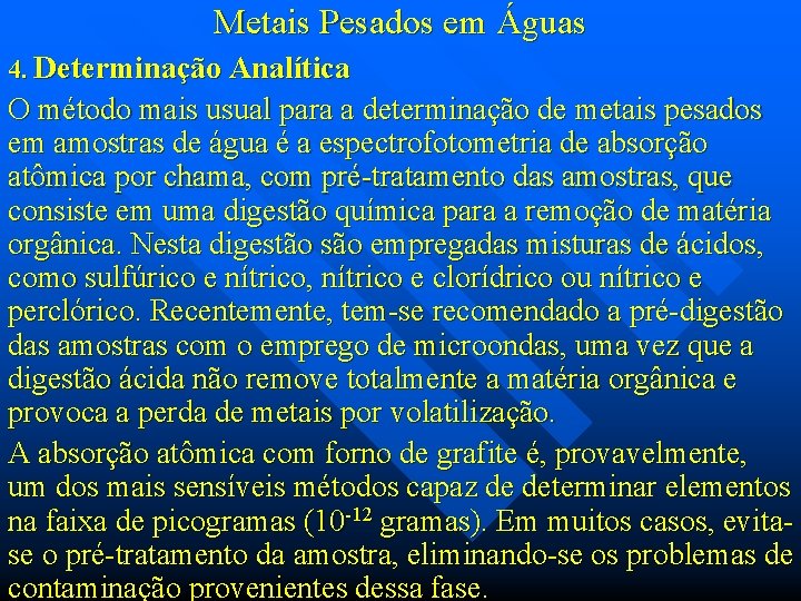 Metais Pesados em Águas 4. Determinação Analítica O método mais usual para a determinação