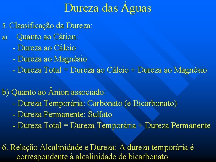 Dureza das Águas 5. Classificação da Dureza: a) Quanto ao Cátion: - Dureza ao