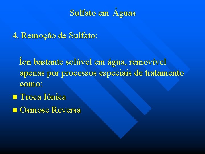 Sulfato em Águas 4. Remoção de Sulfato: Íon bastante solúvel em água, removível apenas