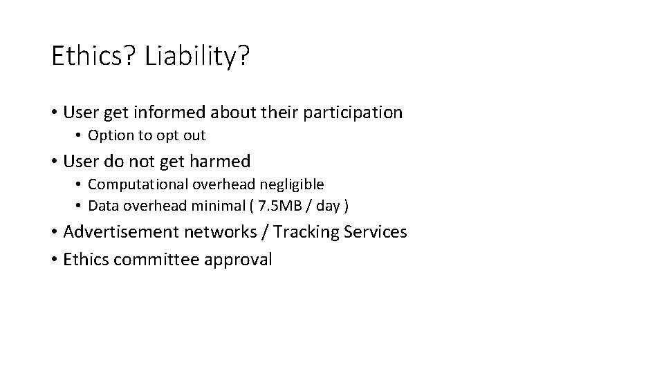 Ethics? Liability? • User get informed about their participation • Option to opt out