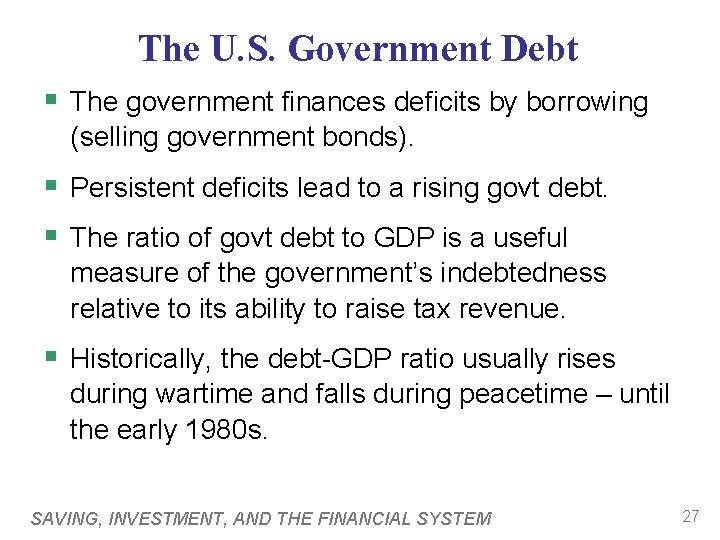 The U. S. Government Debt § The government finances deficits by borrowing (selling government