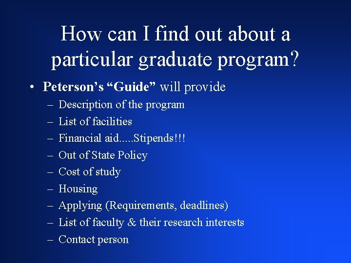 How can I find out about a particular graduate program? • Peterson’s “Guide” will