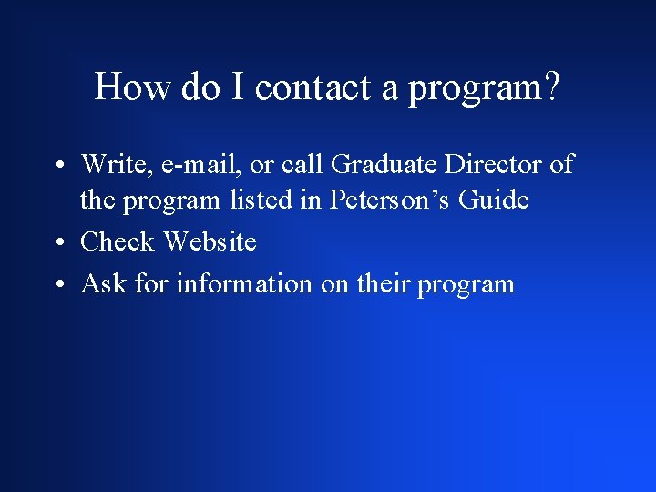 How do I contact a program? • Write, e-mail, or call Graduate Director of