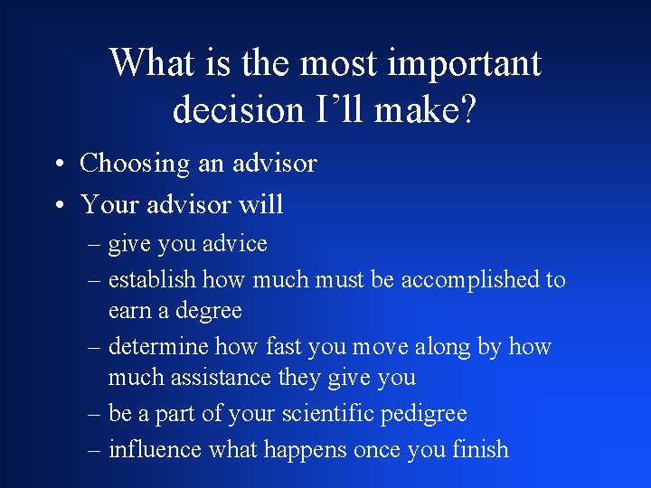 What is the most important decision I’ll make? • Choosing an advisor • Your