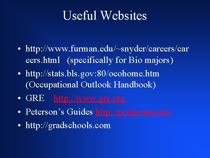 Useful Websites • http: //www. furman. edu/~snyder/careers/car eers. html (specifically for Bio majors) •